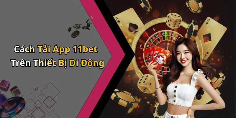 Cách Tải App 11bet Trên Thiết Bị Di Động