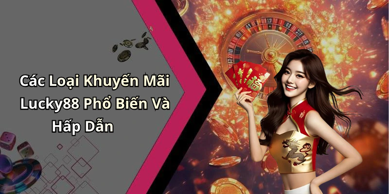 khuyen-mai-lucky88-nhan-ngay-qua-tang-hap-dan-khi-tham-gia-tro-choi-16981